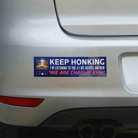 KEEP HONKING I'm Listening to the #1 Hit Gospel Anthem 'WE ARE CHARLIE KIRK' Bumper Sticker