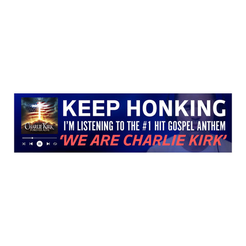 KEEP HONKING I'm Listening to the #1 Hit Gospel Anthem 'WE ARE CHARLIE KIRK' Bumper Sticker