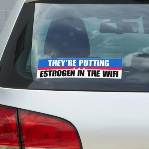They're Putting Estrogen in the Wifi Bumper Sticker