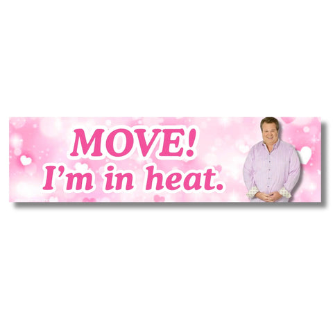 Move I'm in Heat Bumper Sticker