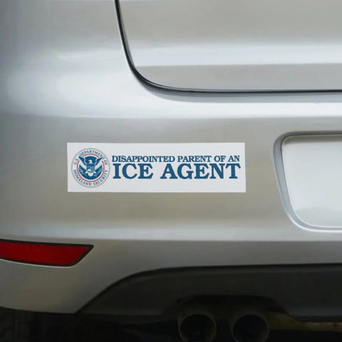 Disappointed Parent of an ICE Agent Bumper Sticker