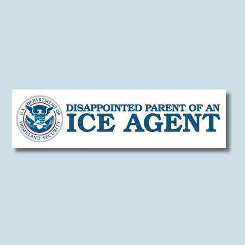Disappointed Parent of an ICE Agent Bumper Sticker