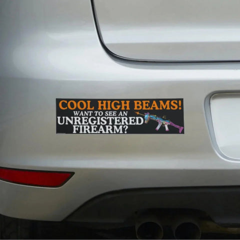 Cool High Beams! Want to See an Unregistered Firearm? Bumper Sticker