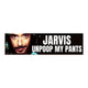 Jarvis, Unpoop My Pants Bumper Sticker