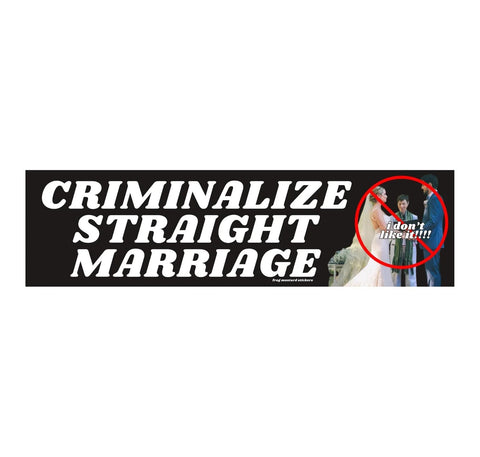 Criminalize Straight Marriage Bumper Sticker