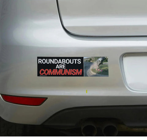 Roundabouts are COMMUNISM Bumper Sticker