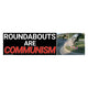 Roundabouts are COMMUNISM Bumper Sticker
