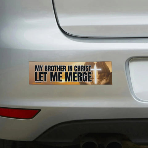 My Brother in Christ Let Me Merge Bumper Sticker
