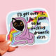 I’ll Get Over It Sticker – Funny Cat Holographic Vinyl Sticker
