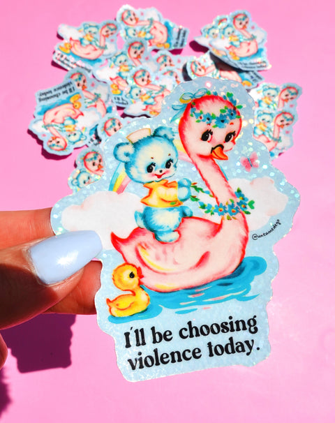 Funny Vinyl Sticker – Choosing Violence Today – Holographic Waterproof Cute Decal