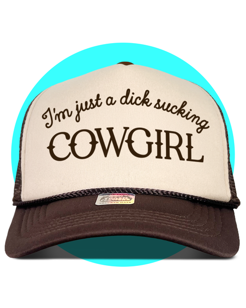 I'm Just a Dick Sucking Cowgirl Trucker Hat