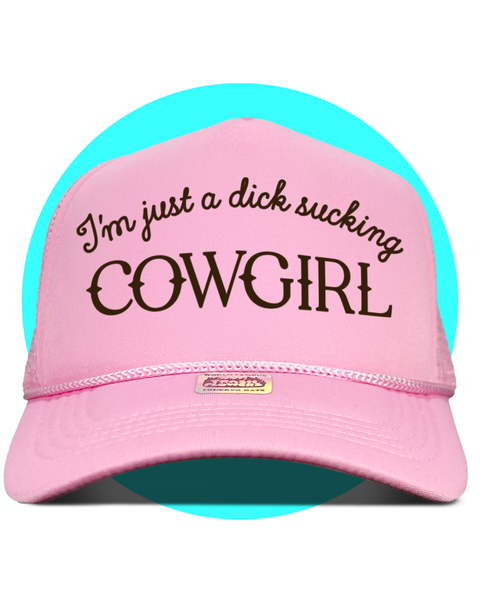 I'm Just a Dick Sucking Cowgirl Trucker Hat
