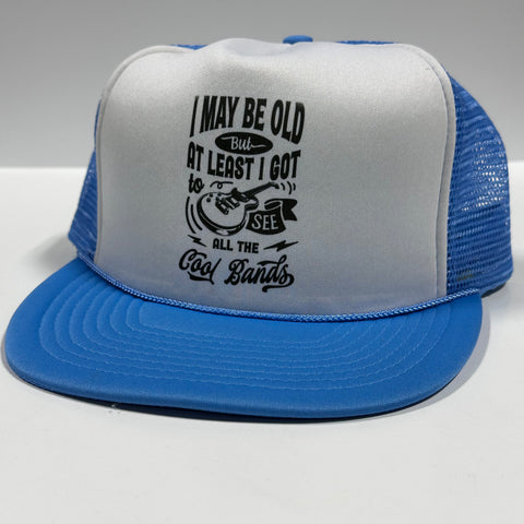 I May Be Old at Least I Got to See All Cool Bands Funny Father's Day Snapback Mesh Trucker Cap Hat Custom Printed