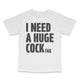 I Need A Huge Cocktail Custom Printed T-Shirt