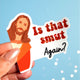 Is That Smut Again Sticker – Funny Bookish Glitter Vinyl Sticker