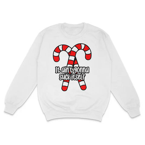 It Ain't Gonna Suck Itself Custom Printed Sweatshirt