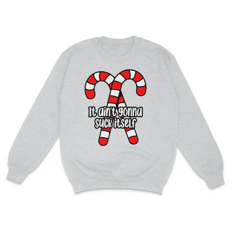 It Ain't Gonna Suck Itself Custom Printed Sweatshirt