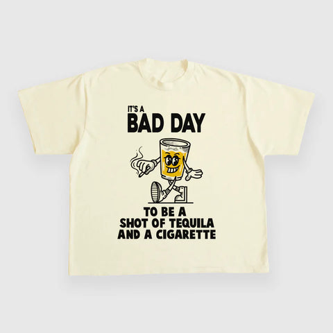 It's A Bad Day To Be A Shot Of Tequila And A Cigarette Custom Printed T-Shirt