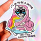 It’s Ok to Be a Saddie Sticker – Funny Mental Health Holographic Vinyl Sticker
