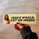 Jesus Would Let Me Merge