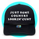 Just Some Country Lookin' C*nt Trucker Hat