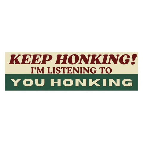 Keep Honking I'm Listening to YOU Honking