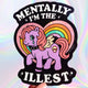 Mentally I’m the Illest Sticker – Funny Glitter Rainbow Pony Vinyl Sticker