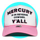 Mercury is in Reverse Cowgirl Y'all Trucker Hat