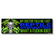 My Doctor Told Me I Got "Reptile Dysfunction", What a Fuckin IDIOT Bumper Sticker