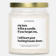 My Love Is Like A Candle If You Forget Me I Will Burn Your Fucking House Down Gold Top 9oz Candle