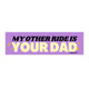 My Other Ride is Your Dad