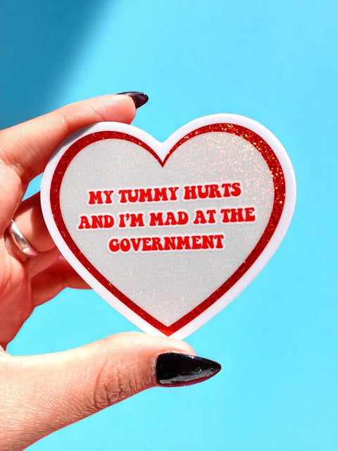 My Tummy Hurts And I'm Mad At The Government Sticker