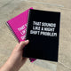That Sounds Like A Night Shift Problem Notebook