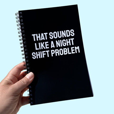 That Sounds Like A Night Shift Problem Notebook
