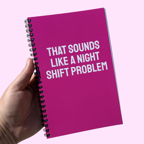 That Sounds Like A Night Shift Problem Notebook