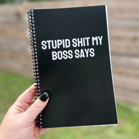IMPERFECT Stupid Shit My Boss Says Notebook