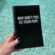 IMPERFECT Why Don't You CC Your Mom Notebook
