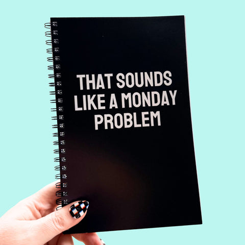 That Sounds Like A Monday Problem Notebook