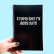 Stupid Shit My Boss Says Notebook