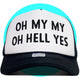 Oh My My Oh Hell Yes Trucker Hat