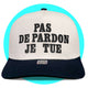 Pas De Pardon Je Tu Snapback Hat