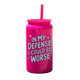 In My Defense I Could Be Worse Tumbler