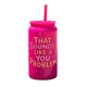 That Sounds Like A You Problem Tumbler