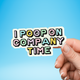 I Poop On Company Time Sticker