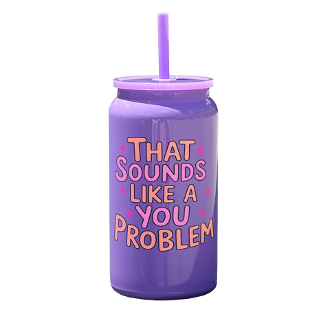 That Sounds Like A You Problem Tumbler