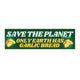 Save the Planet - Only Earth Has Garlic Bread