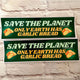 Save the Planet - Only Earth Has Garlic Bread