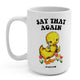 Say That Again 15oz Mug