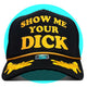 Show Me Your Dick Trucker Hat