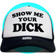 Show Me Your Dick Trucker Hat